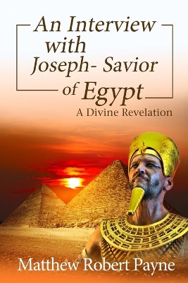 An Interview with Joseph - Savior of Egypt: A Divine Revelation book