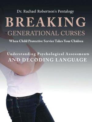 Breaking Generational Curses When Child Protective Services Takes Your Children: Understanding Psychological Assessments and Decoding Language book