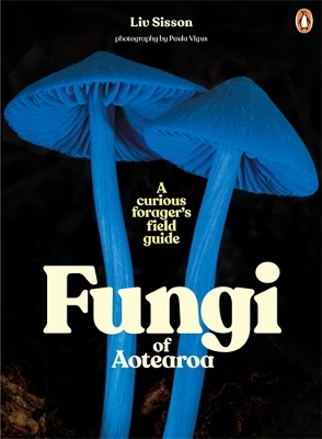 Fungi of Aotearoa: A Curious Forager's Field Guide book