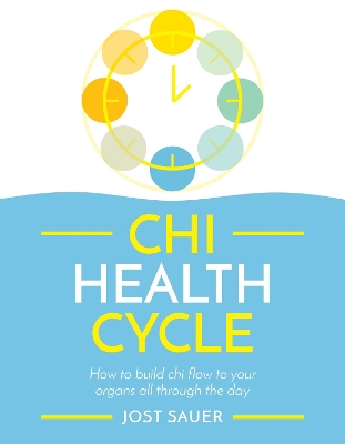 Chi Health Cycle: How to build chi flow to your organs all through the day book