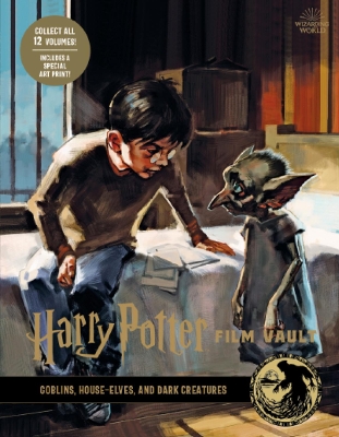 Harry Potter: The Film Vault - Volume 9: Goblins, House-Elves, and Dark Creatures book