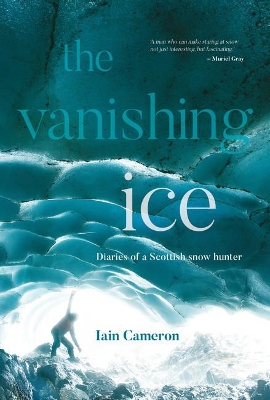 The Vanishing Ice: Diaries of a Scottish snow hunter book