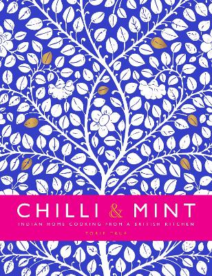 Chilli & Mint: Indian Home Cooking from A British Kitchen book