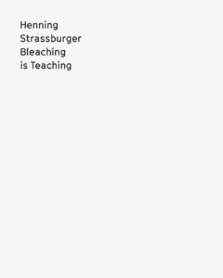 Henning Strassburger: Bleaching Is Teaching book