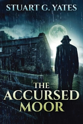 The Accursed Moor by Stuart G Yates