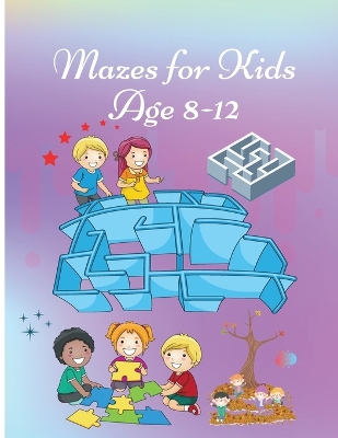 Mazes for Kids age 8-12: Activity Book for Children Workbook with Games, Puzzles and Problem Solving Cute Cover design book