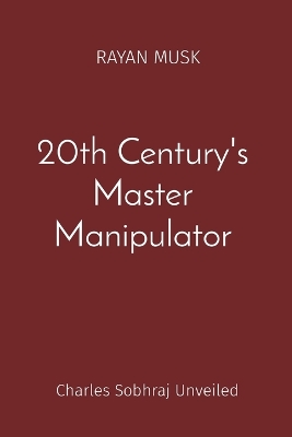 20th Century's Master Manipulator: Charles Sobhraj Unveiled book