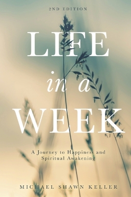 Life in a Week: A Journey to Happiness and Spiritual Awakening book
