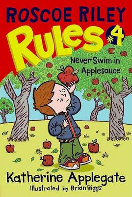 Roscoe Riley Rules #4: Never Swim in Applesauce by Katherine Applegate