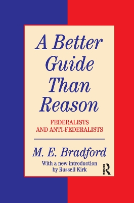 A Better Guide Than Reason by M.E. Bradford