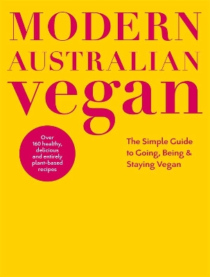 Modern Australian Vegan: The Simple Guide to Going, Being & Staying Vegan book