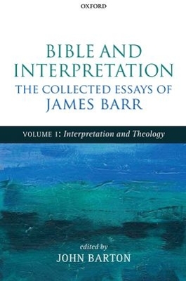 Bible and Interpretation: The Collected Essays of James Barr by James Barr