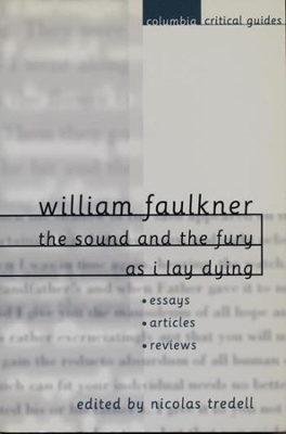 William Faulkner: The Sound and the Fury and As I Lay Dying: Essays, Articles, Reviews book