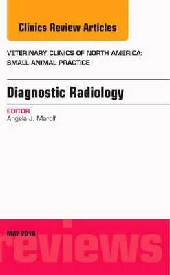 Diagnostic Radiology, An Issue of Veterinary Clinics of North America: Small Animal Practice book