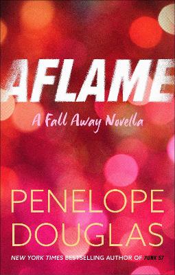 Aflame: A Fall Away Novella by Penelope Douglas