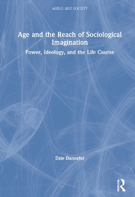 Age and the Reach of Sociological Imagination: Power, Ideology and the Life Course book