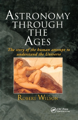 Astronomy Through the Ages: The Story Of The Human Attempt To Understand The Universe by Sir Robert Wilson