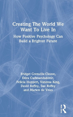 Creating The World We Want To Live In: How Positive Psychology Can Build a Brighter Future book