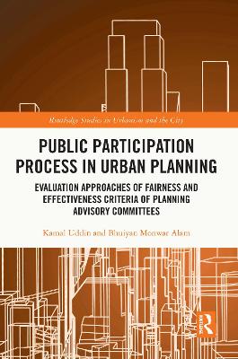 Public Participation Process in Urban Planning: Evaluation Approaches of Fairness and Effectiveness Criteria of Planning Advisory Committees by Kamal Uddin