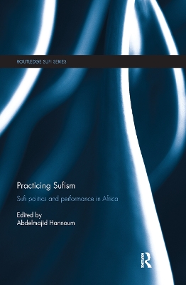 Practicing Sufism: Sufi Politics and Performance in Africa book