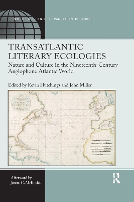 Transatlantic Literary Ecologies: Nature and Culture in the Nineteenth-Century Anglophone Atlantic World by Kevin Hutchings