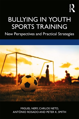 Bullying in Youth Sports Training: New perspectives and practical strategies by Miguel Nery