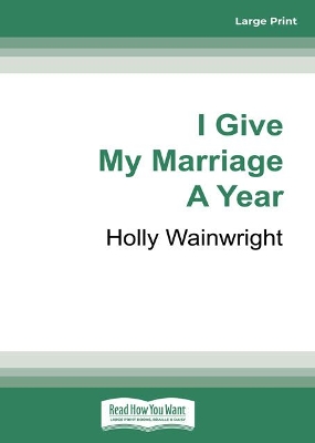 I Give My Marriage A Year by Holly Wainwright