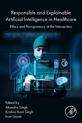 Responsible and Explainable Artificial Intelligence in Healthcare: Ethics and Transparency at the Intersection book