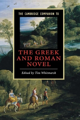 The Cambridge Companion to the Greek and Roman Novel by Tim Whitmarsh
