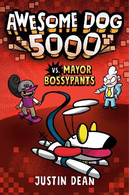 Awesome Dog 5000 vs. Mayor Bossypants: Book 2 by Justin Dean