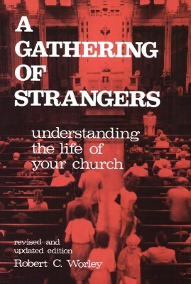 A Gathering of Strangers, Revised and Updated Edition: Understanding the Life of Your Church book