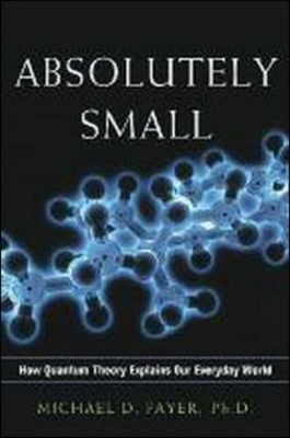 Absolutely Small: How Quantum Theory Explains Our Everyday World book