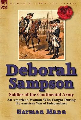 Deborah Sampson, Soldier of the Continental Army: An American Woman Who Fought During the American War of Independence by Herman Mann