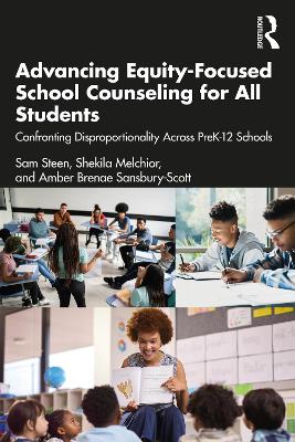 Advancing Equity-Focused School Counseling for All Students: Confronting Disproportionality Across PreK-12 Schools by Sam Steen