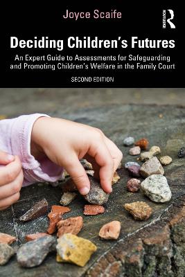 Deciding Children's Futures: An Expert Guide to Assessments for Safeguarding and Promoting Children's Welfare in the Family Court by Joyce Scaife