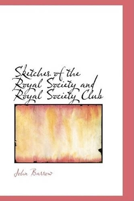 Sketches of the Royal Society and Royal Society Club by Sir John Barrow