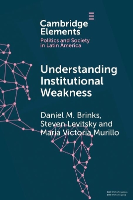 Understanding Institutional Weakness: Power and Design in Latin American Institutions book