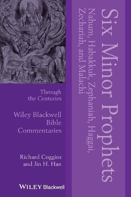 Six Minor Prophets Through the Centuries: Nahum, Habakkuk, Zephaniah, Haggai, Zechariah, and Malachi by Richard J. Coggins