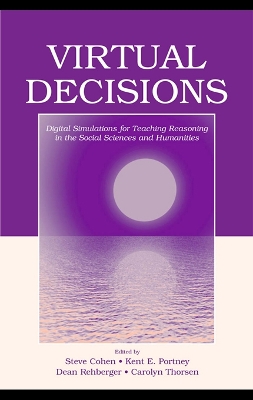 Virtual Decisions: Digital Simulations for Teaching Reasoning in the Social Sciences and Humanities by Steve Cohen
