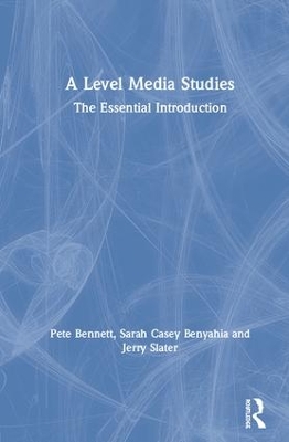 A Level Media Studies for Students and Teachers by Sarah Casey Benyahia