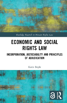 Economic and Social Rights Law: Incorporation, Justiciability and Principles of Adjudication by Katie Boyle