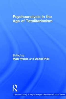 Psychoanalysis in the Age of Totalitarianism by Matt ffytche