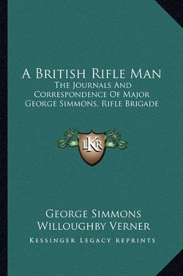 A A British Rifle Man: The Journals And Correspondence Of Major George Simmons, Rifle Brigade by George Simmons
