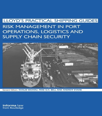 Risk Management in Port Operations, Logistics and Supply Chain Security by Khalid Bichou