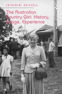 Australian Country Girl: History, Image, Experience by Catherine Driscoll