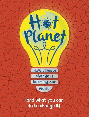 Hot Planet: How climate change is harming Earth (and what you can do to help) book