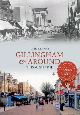 Gillingham & Around Through Time book