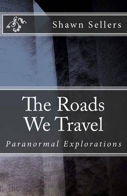 The Roads We Travel: Paranormal Explorations book
