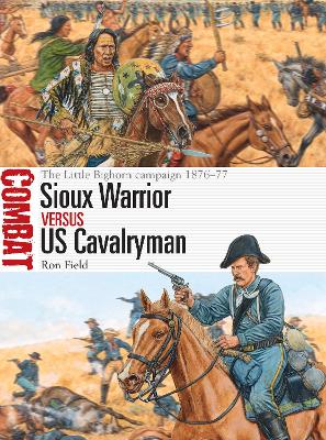 Sioux Warrior vs US Cavalryman: The Little Bighorn campaign 1876–77 book