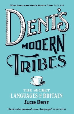 Dent's Modern Tribes: The Secret Languages of Britain by Susie Dent